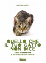 Quello che il tuo gatto non dice: Come interpretare il suo linguaggio segreto - Heather Dunphy, Giulio Lupieri