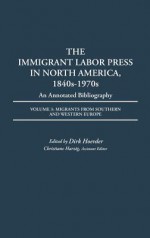 The Immigrant Labor Press in North America, 1840s-1970s: An Annotated Bibliography: Volume 3: Migrants from Southern and Western Europe - Dirk Hoerder, Christiane Harzig