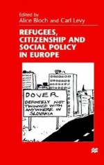 Refugees, Citizenship and Social Policy in Europe - Carl Levy, Alice Bloch