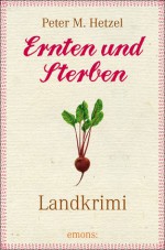 Ernten und Sterben - Peter M. Hetzel