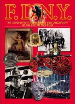 FDNY: An Illustrated History of the Fire Department of New York City (American Icon Close-Up Guides) - The New York City Fire Museum, Andrew Coe