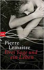 Drei Tage und ein Leben: Roman - Pierre Lemaitre, Tobias Scheffel