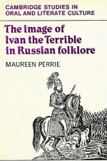 The Image of Ivan the Terrible in Russian Folklore - Maureen Perrie