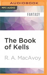 The Book of Kells - R. A. MacAvoy, Alan Robertson