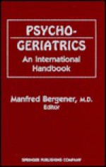 Psychogeriatrics: An International Handbook - Manfred Bergener