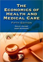 The Economics of Health and Medical Care - Philip Jacobs, John Rapoport