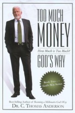 Too Much Money God's Way: How Much Is Too Much? - C. Thomas Anderson