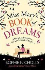 Miss Mary's Book of Dreams: A Beguiling Story of Family, Love and Starting Again, Perfect for Fans of Chocolate - Sophie Nicholls