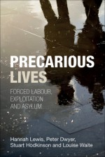 Precarious Lives: Forced Labour, Exploitation and Asylum - Peter Dwyer, Stuart Hodkinson, Hannah Lewis, Louise Waite