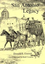 San Antonio Legacy: Folklore and Legends of a Diverse People - Donald E. Everett, José Cisneros