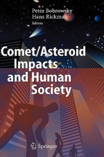 Comet/Asteroid Impacts and Human Society: An Interdisciplinary Approach - Peter T. Bobrowsky