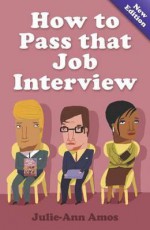 How to Pass That Job Interview, 5th Edition: Specific Advice for Beginners on How the World of the Interview Works - Julie-Ann Amos