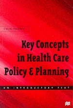 Key concepts in healthcare policy and planning: an introductory text - Colin Palfrey