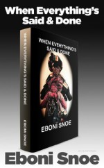 When Everything's Said & Done - Eboni Snoe