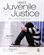 Juvenile Justice: An Introduction - John T. Whitehead, Steven P. Lab