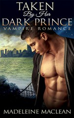 ROMANCE: Vampire Romance: Taken by her Dark Prince (BBW Vampire Romance, Paranormal Shifter Alpha) - Madeleine Maclean