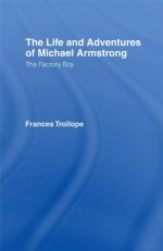 The Life and Adventures of Michael Armstrong: the Factory Boy (Cass Library of Victorian Times) - Frances Trollope