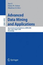 Advanced Data Mining and Applications: Second International Conference, ADMA 2006 Xi'an, China, August 14-16, 2006 Proceedings - Xue Li