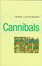 Cannibals: The Discovery and Representation of the Cannibal from Columbus to Jules Verne - Frank Lestringant, Rosemary Morris