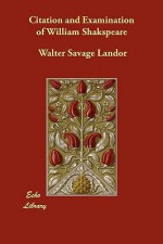 Citation and Examination of William Shakspeare - Walter Landor