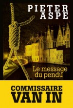 Le message du pendu (Une enquête du commissaire Van In 11) - Pieter Aspe, Emmanuèle Sandron