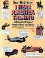 I Hear America Talking: An Illustrated Treasury of American Words and Phrases - Stuart Flexner