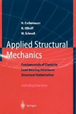 Applied Structural Mechanics: Fundamentals of Elasticity, Load-Bearing Structures, Structural Optimization - Hans Eschenauer, Walter Schnell