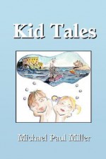 Kid Tales - Michael Paul Miller