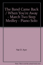 The Band Came Back / When You're Away - March Two Step Medley - Piano Solo - Nat D. Ayer, Bert Grant, J. Bodewalt Lampe