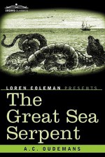 The Great Sea Serpent - Antoon Cornelis Oudemans, Loren L. Coleman