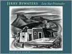 Jerry Bywaters, Lone Star Printmaker: A Study of His Print Notebook, with a Catalogue of His Prints and a Checklist of His Illustrations and Ephemeral Works - Ellen Buie Niewyk, Mary Vernon, Frances Bearden, Ron Tyler