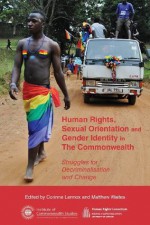 Human Rights, Sexual Orientation and Gender Identity in the Commonwealth: Struggles for Decriminalisation and Change - Corinne Lennox, Matthew Waites