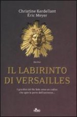 Il labirinto di Versailles - Christine Kerdellant, Eric Meyer, Chiara Salina