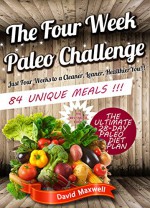 The Four Week Paleo Challenge (Paleo Recipes, Paleo Diet Recipes, How to lose weight, Weight loss, gluten free diet, detox, healthy recipes, fat burning foods) - David Maxwell