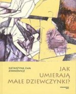 Jak umierają małe dziewczynki? - Katarzyna Ewa Zdanowicz