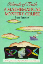 Islands of Truth: A Mathematical Mystery Cruise - Ivars Peterson