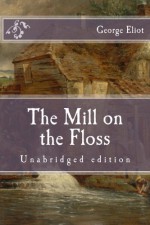 The Mill on the Floss: Unabridged edition (Immortal Classics) - George Eliot