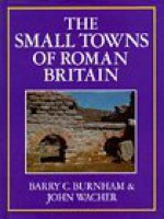 The Small Towns of Roman Britain - Barry C. Burnham, John Wacher