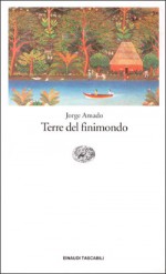 Terre del finimondo - Jorge Amado, Daniela Ferioli, Luciana Stegagno Picchio