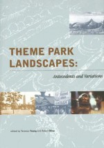 Theme Park Landscapes: Antecedents and Variations - Terence Young