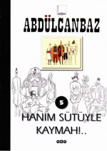 Hanım Sütüyle Kaymah! (Abdülcanbaz, #5) - Turhan Selçuk