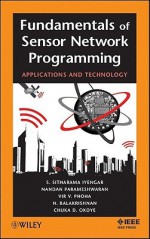 Fundamentals of Sensor Network Programming: Applications and Technology - Sridhar S. Iyengar, Vir V. Phoha, N. Balakrishnan, Nandan Parameshwaran, Chuka D. Okoye