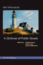 Not For Sale: In Defense Of Public Goods - Anatole Anton, Anatole Anton, Milton Fisk, Nancy Holmstrom