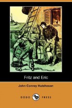 Fritz and Eric (Dodo Press) - John Conroy Hutcheson