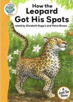 How the Leopard Got His Spots - Elizabeth Rogers