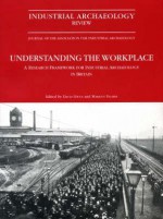 Understanding the Workplace: Industrial Frameworks Reprint of Industrial Archaeology Review Volume 27, Part 1 - Marilyn Palmer