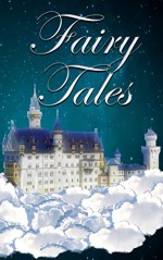 Fairy Tales: Grimm, Hans Christian Andersen, Tales of Mother Goose, & Other Fairy Tales from Around the World - Jacob Grimm, Wilhelm Grimm, Hans Christian Andersen, Charles Perrault, L. Frank Baum, Andrew Lang, Joseph Jacobs, Margaret Hunt, H. P. Paull, Charles Welsh