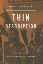 Thin Description: Ethnography and the African Hebrew Israelites of Jerusalem - John L. Jackson Jr.