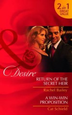 Return of the Secret Heir / A Win-Win Proposition - Rachel Bailey, Cat Schield