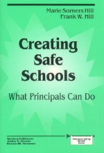 Creating Safe Schools: What Principals Can Do - Marie Hill, Frank Hill, John Greer